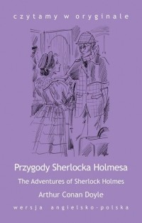 Arthur Conan Doyle - The Adventures of Sherlock Holmes / Przygody Sherlocka Holmesa (сборник)