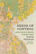 David Fedman - Seeds of Control: Japan&#039;s Empire of Forestry in Colonial Korea
