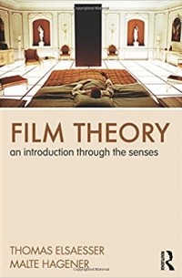 Томас Эльзессер - Film Theory: An Introduction Through the Senses