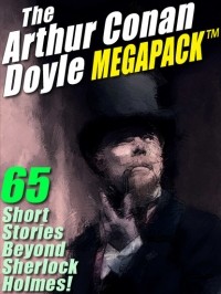 Arthur Conan Doyle - The Arthur Conan Doyle MEGAPACK (сборник)