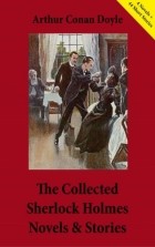 Arthur Conan Doyle - The Collected Sherlock Holmes Novels &amp; Stories