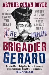 Arthur Conan Doyle - The Complete Brigadier Gerard Stories (сборник)