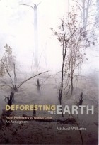Michael Williams - Deforesting the Earth: From Prehistory to Global Crisis, An Abridgment
