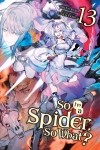 - So I&#039;m a Spider, So What?, Vol. 13 (Novel)