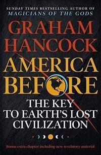 Грэм Хэнкок - America Before. The Key to Earth's Lost Civilization
