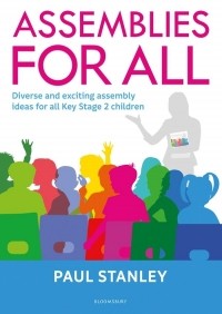 Пол Стэнли - Assemblies for All. Diverse and exciting assembly ideas for all Key Stage 2 children