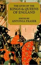Антония Фрейзер - The Lives of the Kings and Queens of England