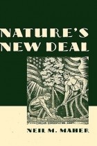 Neil M. Maher - Nature&#039;s New Deal: The Civilian Conservation Corps and the Roots of the American Environmental Movement