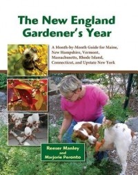  - The New England Gardener's Year: A Month-by-Month Guide for Maine, New Hampshire, Vermont. Massachusetts, Rhode Island, Connecticut, and Upstate New York