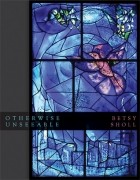 Betsy Sholl - Otherwise Unseeable
