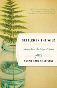 Susan Hand Shetterly - Settled in the Wild: Notes from the Edge of Town