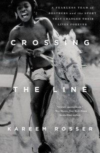 Kareem Rosser - Crossing the Line: A Fearless Team of Brothers and the Sport That Changed Their Lives Forever