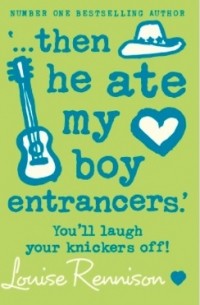 Louise Rennison - ‘… then he ate my boy entrancers.’
