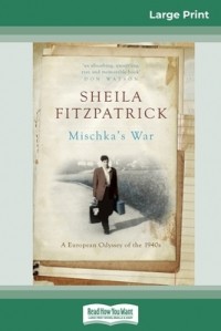 Шейла Фицпатрик - Mischka's War: A European Odyssey of the 1940s