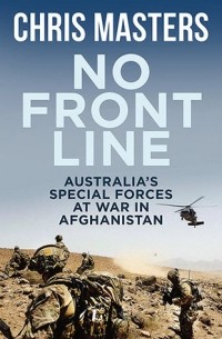 Крис Мастерс - No Front Line: Australian special forces at war in Afghanistan