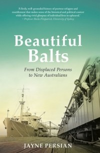 Джейн Персиан - Beautiful Balts: From Displaced Persons to New Australians