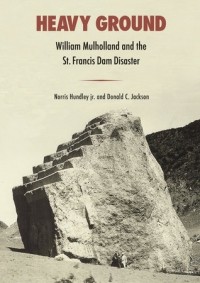  - Heavy Ground: William Mulholland and the St. Francis Dam Disaster