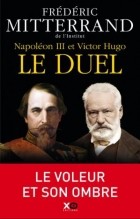 Frederic Mitterrand - Napoléon III et Victor Hugo, le Duel