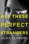 Аойф Клиффорд - All These Perfect Strangers