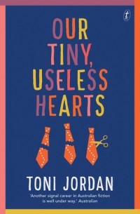 Тони Джордан - Our Tiny, Useless Hearts