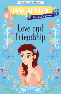 Jane Austen Children's Stories: Love and Friendship