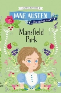 Джейн Остин - Klasyka dla dzieci. Mansfield Park