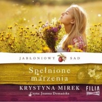 Krystyna Mirek - Jabłoniowy sad. Tom 3. Spełnione marzenia