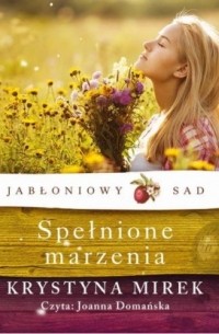 Krystyna Mirek - Jabłoniowy sad. Tom 3. Spełnione marzenia