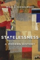 Mira L Siegelberg - Statelessness: A Modern History