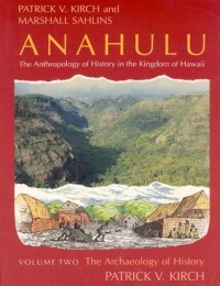  - Anahulu: The Anthropology of History in the Kingdom of Hawaii, Volume 2: The Archaeology of History