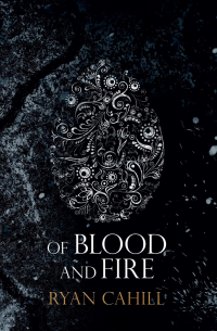 Ryan Cahill - Of Blood and Fire