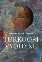 Susinukke Kosola - Turkoosi vyöhyke: tutkielma yksinäisyyden väriopista
