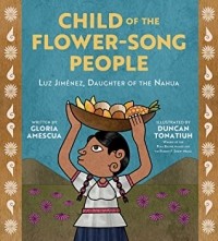 Gloria Amescua - Child of the Flower-Song People: Luz Jiménez, Daughter of the Nahua