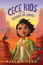 Kaela Rivera - Cece Rios and the Desert of Souls