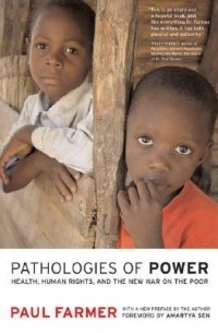 Paul Farmer - Pathologies of Power: Health, Human Rights and the New War on the Poor