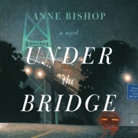 Энн Бишоп - Under the Bridge