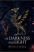 Райан Кейхилл - Of Darkness and Light