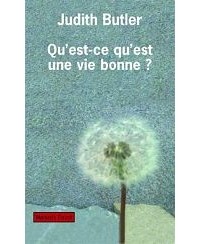 Джудит Батлер - Qu’est-ce qu’une vie bonne ?