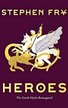 Стивен Фрай - Heroes: The Greek Myths Reimagined