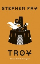 Стивен Фрай - Troy: The Greek Myths Reimagined