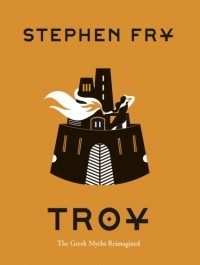 Стивен Фрай - Troy: The Greek Myths Reimagined