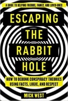 Mick West - Escaping the Rabbit Hole: How to Debunk Conspiracy Theories Using Facts, Logic, and Respect