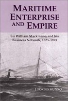 J. Forbes Munro - Maritime Enterprise and Empire: Sir William MacKinnon and His Business Network, 1823-1893
