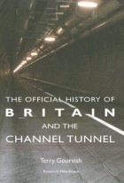 T.R. Gourvish - The Official History of Britain and the Channel Tunnel (Government Official History Series)
