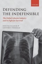  - Defending the Indefensible: The Global Asbestos Industry and Its Fight for Survival