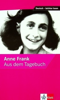 Анна Франк - Anne Frank – Aus dem Tagebuch. Ausgewählte und bearbeitete Texte
