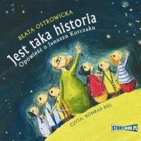 Beata Ostrowicka - Jest taka historia. Opowieść o Januszu Korczaku