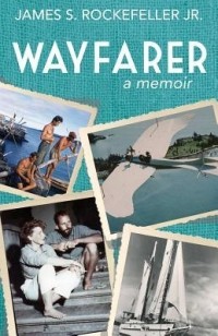 James S. Rockefeller Jr. - Wayfarer: A Memoir