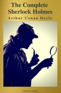 Arthur Conan Doyle - The Complete Collection of Sherlock Holmes