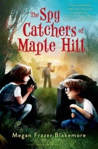 Меган Фрейзер Блейкмор - The Spy Catchers of Maple Hill